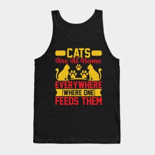 Cats Are At Home Everywhere Where One Feeds Them  T Shirt For Women Men Tank Top